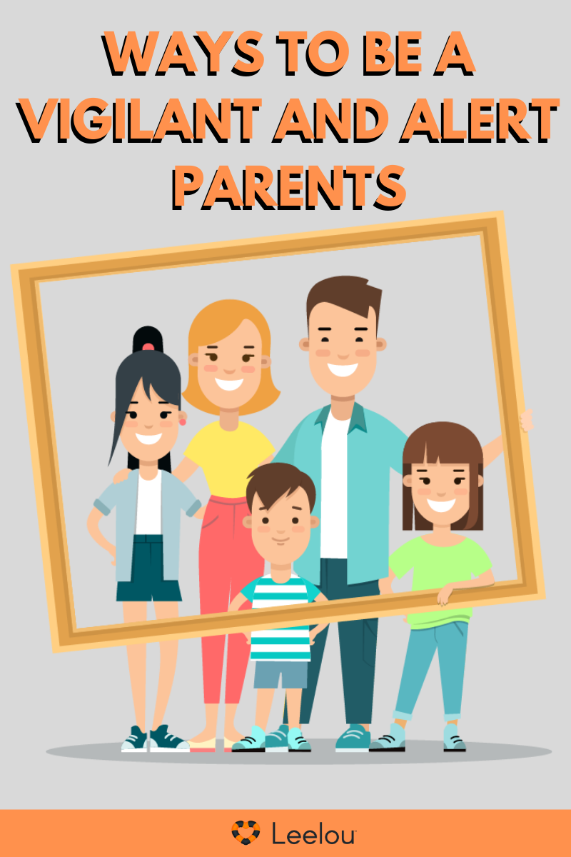 Ways To Be a Vigilant and Alert Parents